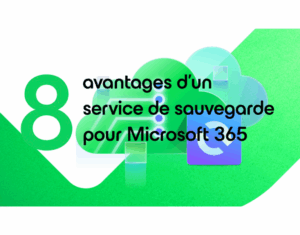 8 avantages d'un service de sauvegarde pour Microsoft 365