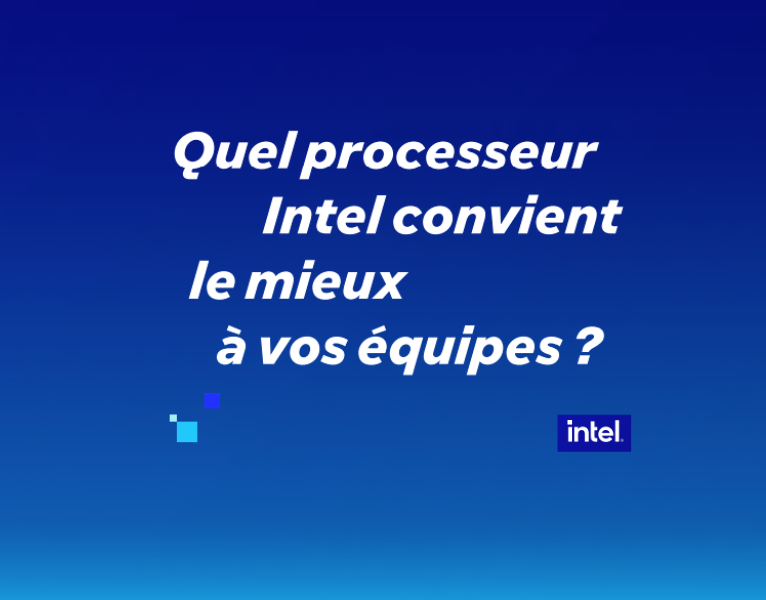 Quel processeur Intel convient le mieux à vos équipes ?