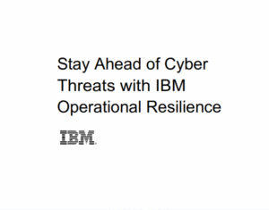 Stay Ahead of Cyber Threats with IBM Operational Resilience