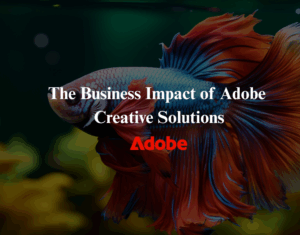 The Business Impact of Adobe Creative Solutions