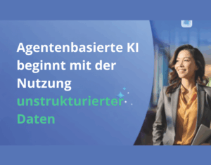 Agentenbasierte KI beginnt mit der Nutzung unstrukturierter Daten