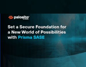 Les fondations sécurisées d’un nouveau champ des possibles avec Prisma SASE