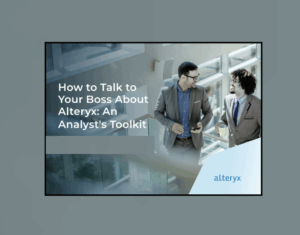 How to Talk to Your Boss About Alteryx: An Analyst’s Toolkit