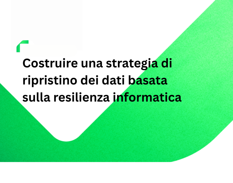 Costruire una strategia di ripristino dei dati basata sulla resilienza informatica