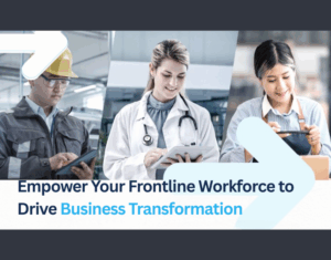 Empower your frontline workforce to drive business transformation
