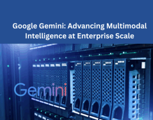 Google Gemini Advancing Multimodal Intelligence at Enterprise Scale