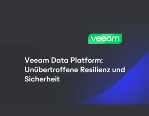 Veeam Data Platform: Unübertroffene Resilienz und Sicherheit