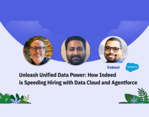 Unleash Unified Data Power: How Indeed is Speeding Hiring with Data Cloud and Agentforce