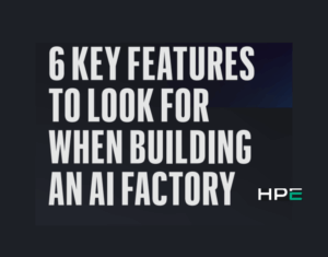 6 key features to look for when building an AI factory