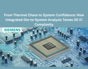 From-Thermal-Chaos-to-System-Confidence-How-Integrated-Die-to-System-Analysis-Tames-3D-IC-Complexity