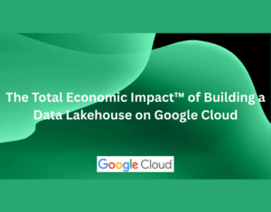 The-Total-Economic-Impact™-of-Building-a-Data-Lakehouse-on-Google-Cloud-2
