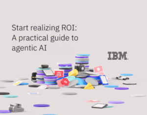 Start realizing ROI: A practical guide to agentic AI