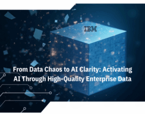 From Data Chaos to AI Clarity: Activating AI Through High-Quality Enterprise Data
