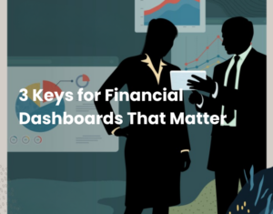 3 Keys for Finance Dashboards That Matter