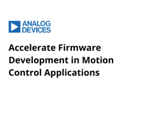 Accelerate Firmware Development in Motion Control Applications