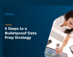Essential-Guide-to-Data-Prep-5-Steps-to-a-Bulletproof-Data-Strategy-1