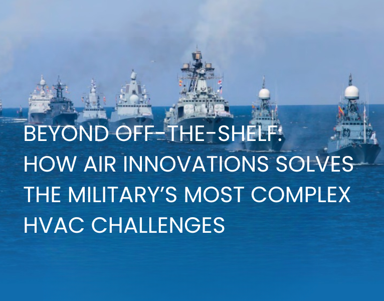 How Air Innovations Solves the Military’s Most Complex HVAC Challenges