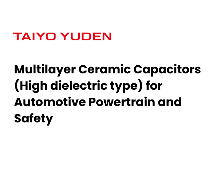 Multilayer Ceramic Capacitors (High dielectric type) for Automotive Powertrain and Safety