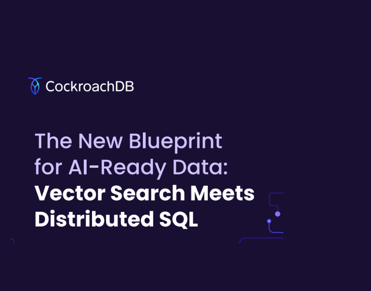 The New Blueprint for AI-Ready Data Vector Search Meets Distributed SQL
