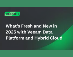 What's Fresh and New in 2025 with Veeam Data Platform and Hybrid Cloud
