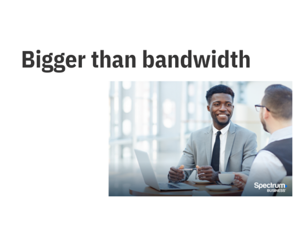 Bigger than bandwidth