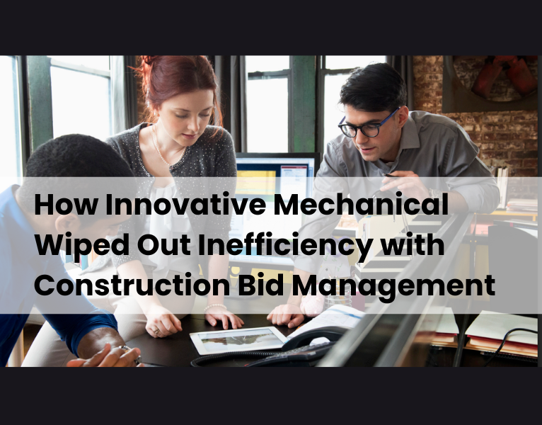 How Innovative Mechanical Wiped Out Inefficiency with Construction Bid Management