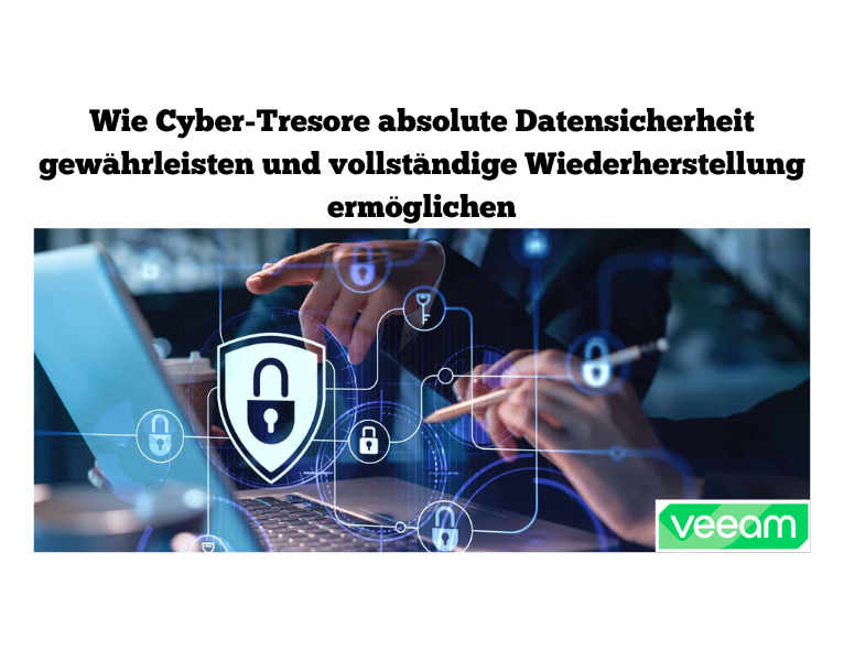 Wie-Cyber-Tresore-absolute-Datensicherheit-gewahrleisten-und-vollstandige-Wiederherstellung-ermoglichen-1 (1)