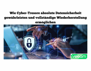 Wie-Cyber-Tresore-absolute-Datensicherheit-gewahrleisten-und-vollstandige-Wiederherstellung-ermoglichen-1